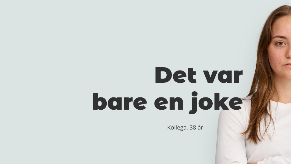 Ung kvinde med hvid T-shirt med tekst til højre for kvinden "Det var bare en joke", kollega 38 år