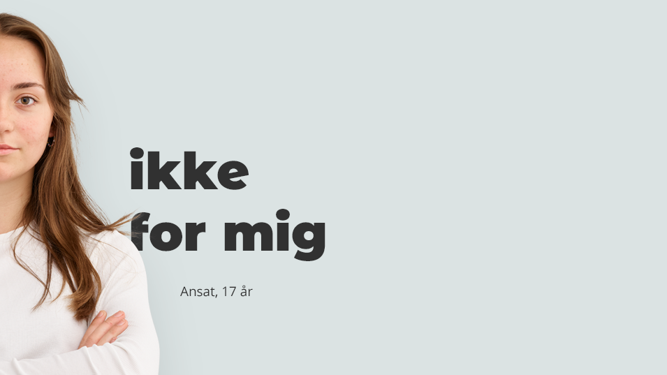 Ung kvinde i hvid T-shirt med tekst til venstre for kvinden "Ikke for mig, ansat 17 år"